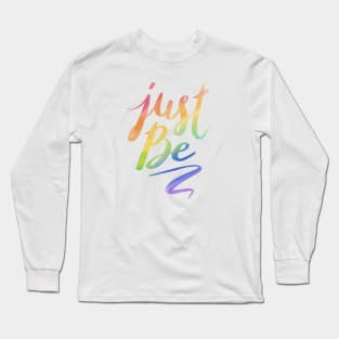 Just Be. Long Sleeve T-Shirt